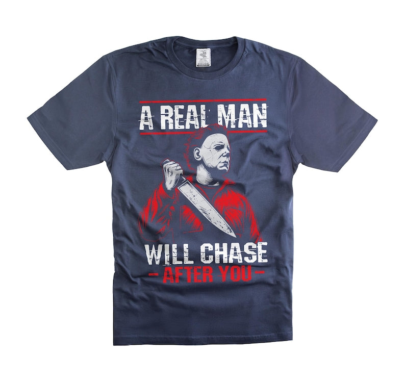 Men's Funny Halloween "A Real Man Will Chase You" Michael Myers Horror T-Shirt