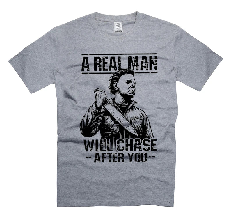 Men's Funny Halloween "A Real Man Will Chase You" Michael Myers Horror T-Shirt