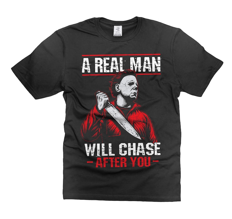 Men's Funny Halloween "A Real Man Will Chase You" Michael Myers Horror T-Shirt